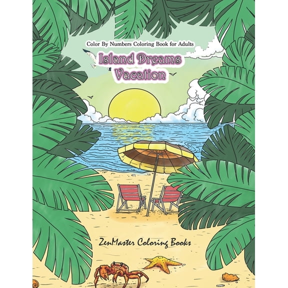 Adult Color by Number Coloring Books Color By Numbers Coloring Book for Adults: Island Dreams Vacation: Tropical Adult Color By Numbers Book with Relaxing Be, Book 8, (Paperback)
