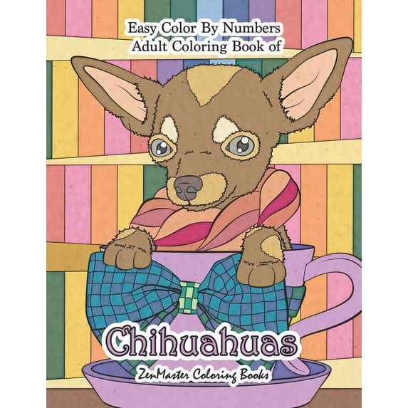 Adult Color by Number Coloring Books: Easy Color By Numbers Adult Coloring Book of Chihuahuas: Chihuahua Color By Number Coloring Book for Adults for Stress Relief and Relaxation (Paperback)