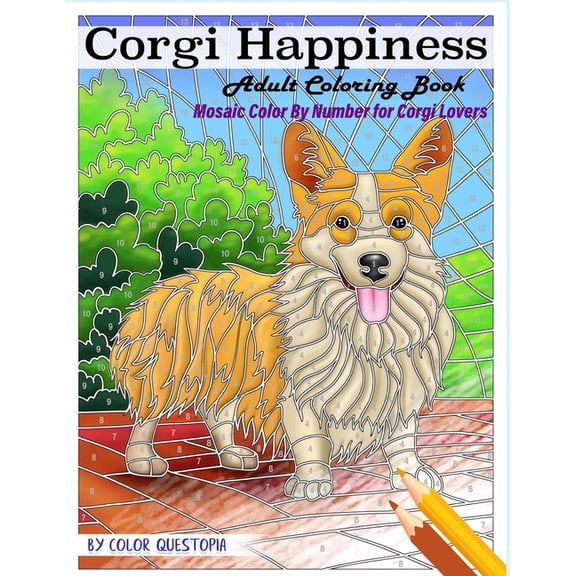 Adult Color by Number Corgi Happiness Adult Coloring Book Mosaic Color By Number For Corgi Lovers: For Stress Relief and Relaxation, Book 17, (Paperback)
