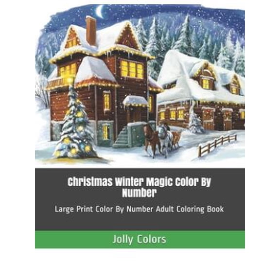 Adult Color by Numbers: Christmas Winter Magic Color By Number: Large Print Color By Number Adult Coloring Book (Paperback)