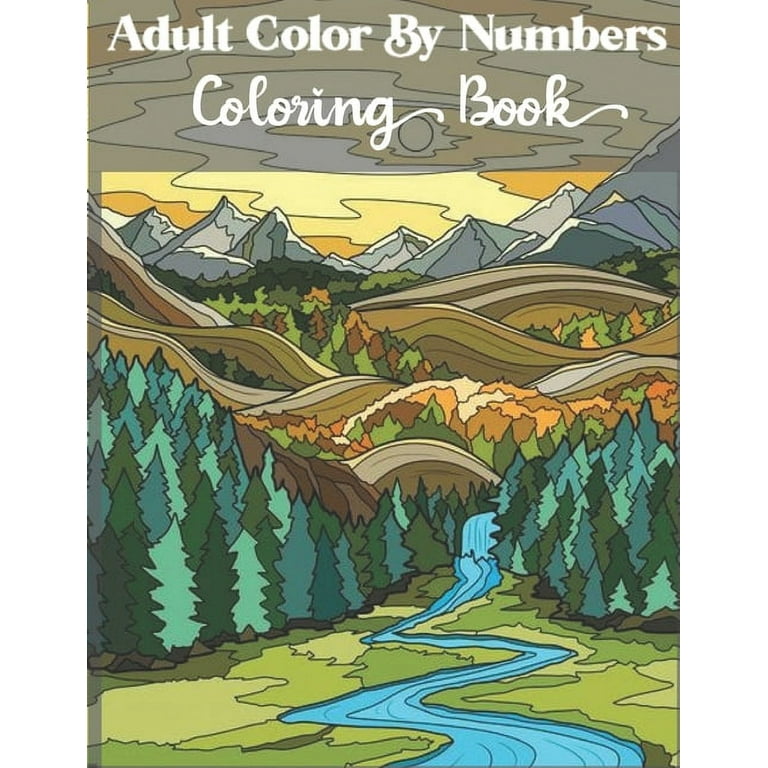 Adult Color by Numbers Coloring Book: Beautiful 50 Simple Designs for Seniors and Beginners. Relax & Find Your True Colors [Book]