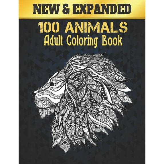 Adult Coloring Book 100 Animals New : Coloring Book Stress Relieving Animal Designs 100 Animals Adult Coloring Book Lions Dragons Elaphants Dogs Cats Horses Owls Birds Tigers and More 100 Page (Paperback)