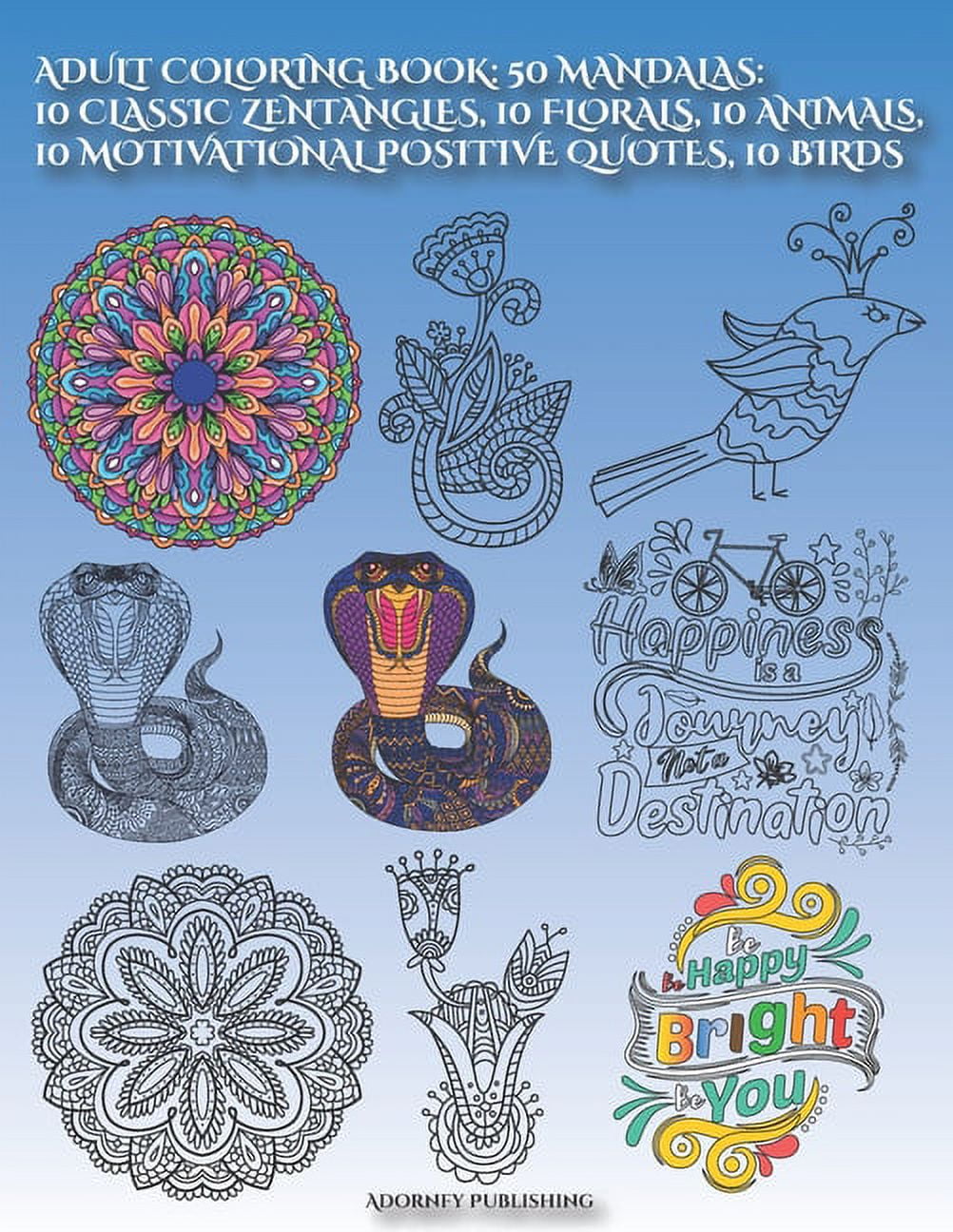 Adult Coloring Book: 50 MANDALAS: 10 CLASSIC ZENTANGLES, 10 FLORALS, 10 ANIMALs, 10 MOTIVATIONAL POSITIVE QUOTES, 10 BIR, (Paperback)