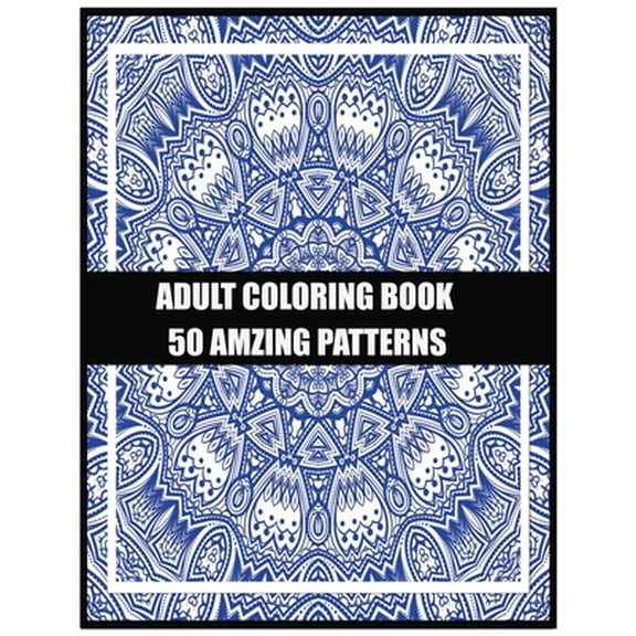 Adult Coloring Book 50 amzing patterns: For meditation, enhancing self-confidence, and reducing stress 50 mandala design