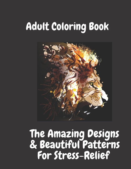 Adult Coloring Book: Amazing Designs & Beautiful Patterns: for Stress-Relief & Relaxation, Flowers, Paisley Patterns And, (Paperback)