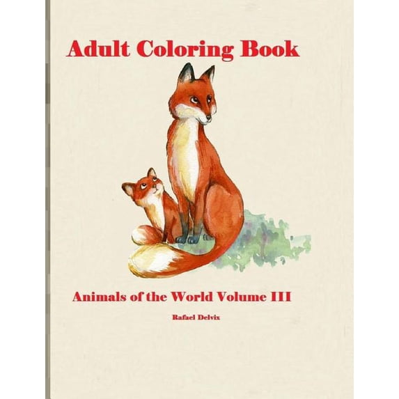 Adult Coloring Book Animals: Adult Coloring Book Animals of the World Volume III : Adult Coloring Book Animals for men and Women (Series #3) (Paperback)