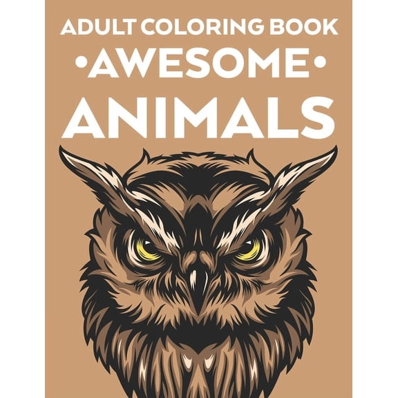 Adult Coloring Book Awesome Animals: Intricate Patterns And Designs Of Animals To Color For Stress Relief, Calming Coloring Pages For Adults, (Paperback)
