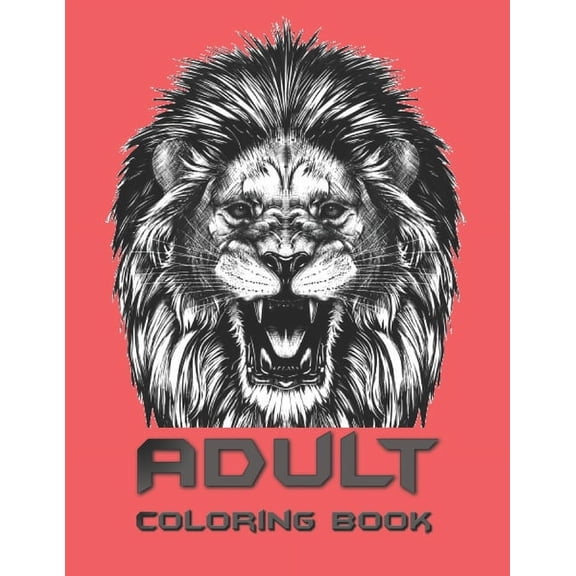 Adult Coloring Book: Coloring Book For Adults Featuring Dogs, Lions, Butterflies, Elephants, Owls, Horses, Cats, Eagles and Many More! (Paperback)