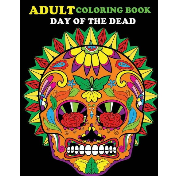 Adult Coloring Book Day Of The Dead: 100 pages of beautiful Sugar Skulls (Anti-Stress Coloring Book) (Paperback)