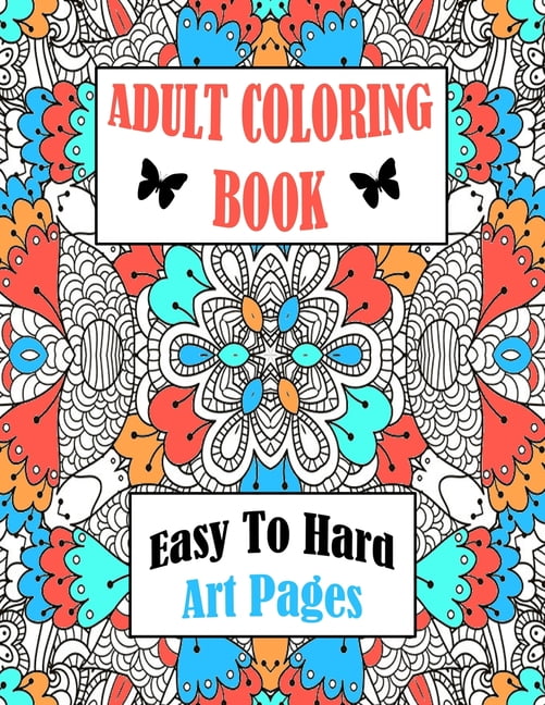 Adult Coloring Book Easy To Hard Art Pages: Frameable One Sided Large Sheets For Calm Relaxing Entertainment, (Paperback)