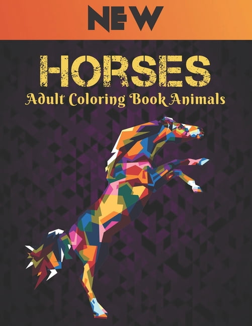 Adult Coloring Book Horses Animals: Coloring Book Horse Stress Relieving 50 One Sided Horses Designs Coloring Book Horses 100 Page Designs for Stress Relief and Relaxation Horses Coloring Book for Adu
