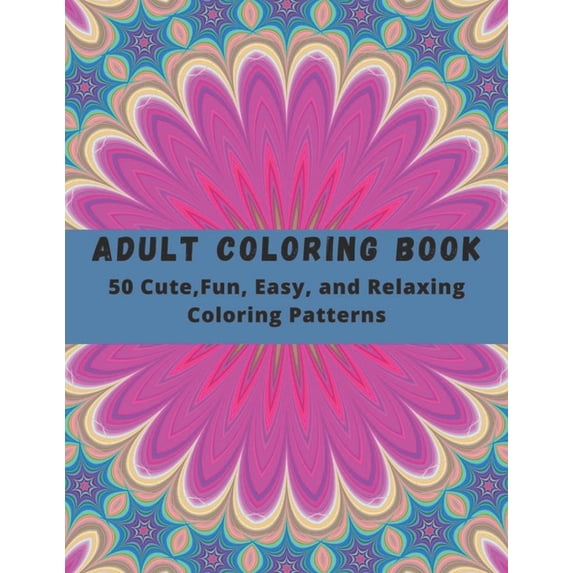 Adult Coloring Book: Large Print Adults Coloring Book: 50 Cute, Fun, Easy, and Relaxing Coloring Patterns: geometric coloring books for adults (Paperback)(Large Print)