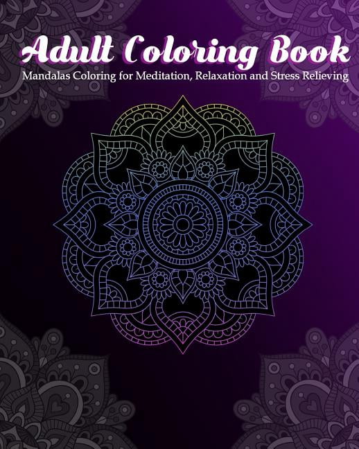 Adult Coloring Book: Mandalas Coloring for Meditation, Relaxation and ...