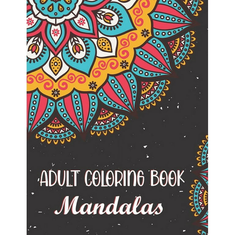 Adult Coloring Book - Mandalas: Relax, Recharge, and Refresh Yourself.  Beautiful Mandalas for Stress Relief and Relaxation. (Paperback)
