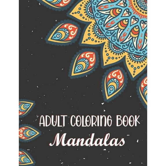 Adult Coloring Book - Mandalas: Relaxing Coloring Books for Adults Featuring Complex Mandala Coloring for Stress Relief and Relaxation. Great for Gift. (Coloring Therapy) (Paperback)