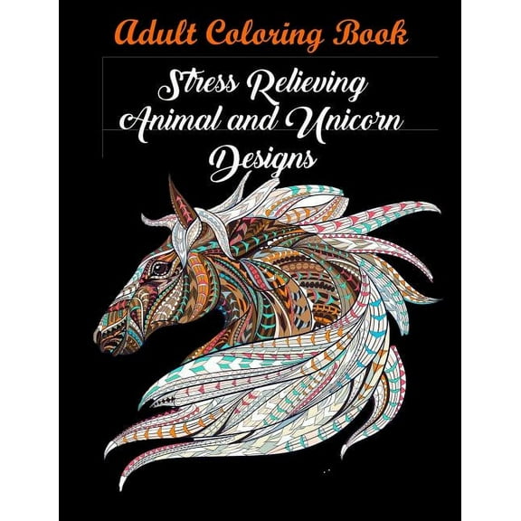 Adult Coloring Book: Stress Relieving Animal and Unicorn Designs: Bundle of over 60 Unique Images (Stress Relieving Desi, (Paperback)