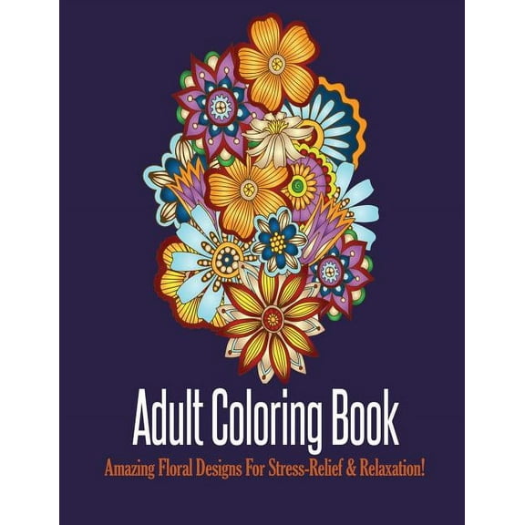 Adult Coloring Book: Stress Relieving Floral Designs to Color, (Paperback)