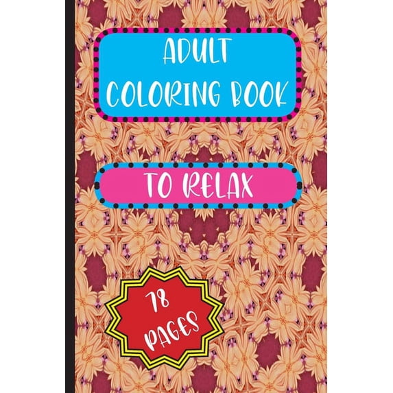 Adult Coloring Book: To Relax, (Paperback)