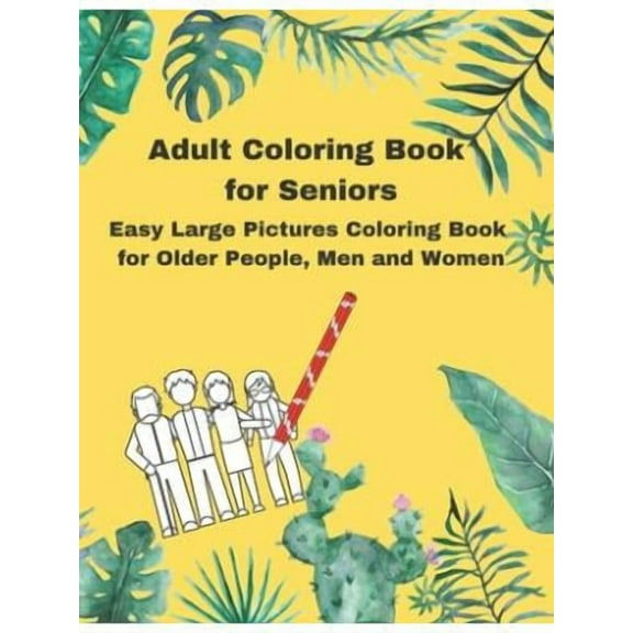 Adult Coloring Book for Seniors : Easy Large Pictures Coloring Book for Older People, Men and Women