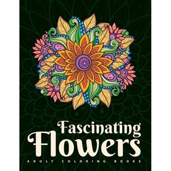 Adult Coloring Books: Adult Coloring Books: Fascinating Flowers (Paperback)