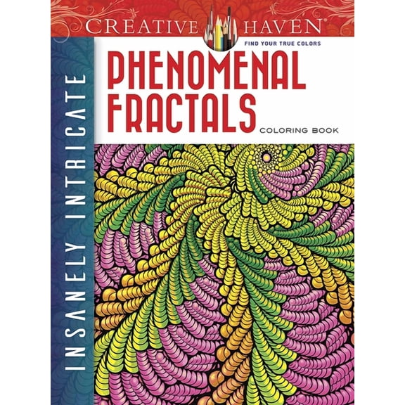 Adult Coloring Books: Art & Design: Creative Haven Insanely Intricate Phenomenal Fractals Coloring Book (Paperback)