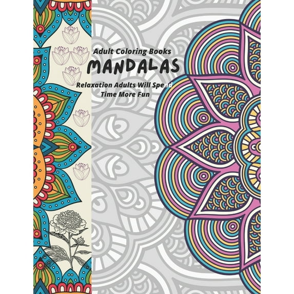 Adult Coloring Books Mandalas Relaxation Adults Will Spend Time More Fun: For Mandala design, a very good time-honored book. (Paperback)