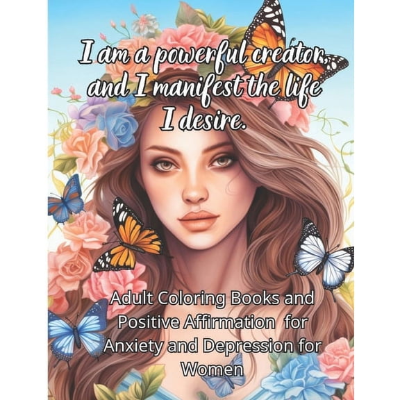 Adult Coloring Books and Positive Affirmation for Anxiety and Depression for Women: Motivational Inspirational Quotes and Coloring Book To Boost Your Mood and Confidence For Women, Teens & Adults (Pap