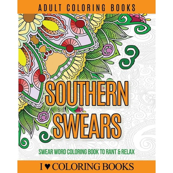 Adult Coloring Books: Southern Swears: Swear Word Coloring Book to Rant & Relax (Paperback) by I Love Coloring Books