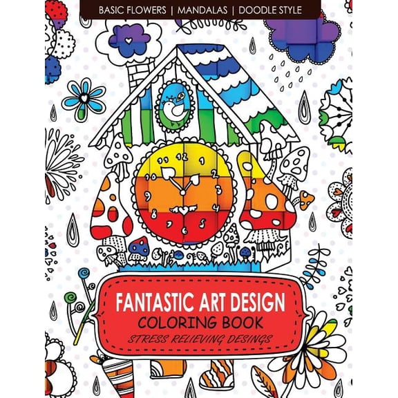 Fantastic Art Design Coloring Books [Basic Flowers,Mandalas,Doogle Style]: Adult Coloring Books Stress Relieving Paperback 1542701031 9781542701037 Billie R. Navas, Adult Coloring Books