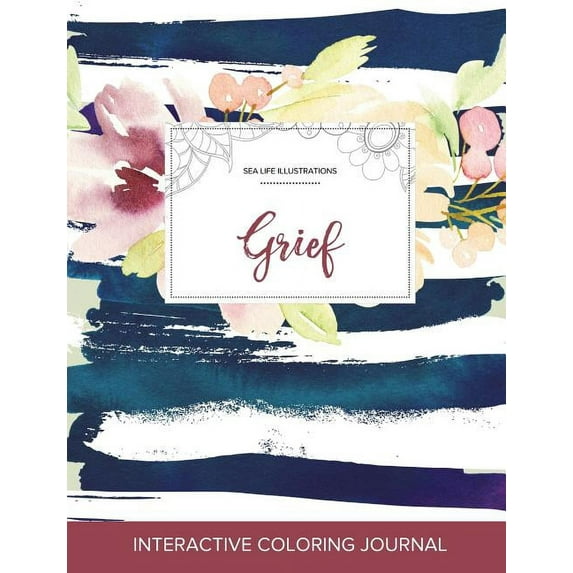 Adult Coloring Journal: Grief (Sea Life Illustrations, Nautical Floral) (Paperback)