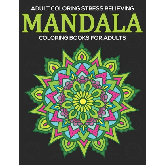 Adult Coloring Stress Relieving: Mandala Coloring Books For Adults: Relaxation Mandala Designs, (Paperback)