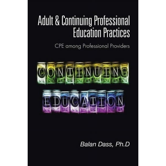 Adult & Continuing Professional Education Practices: CPE among Professional Providers, (Paperback)