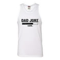 thumbnail image 1 of Adult Dad Joke Loading Funny Father's Day Sleeveless Tank Top Cotton T-Shirt, 1 of 1
