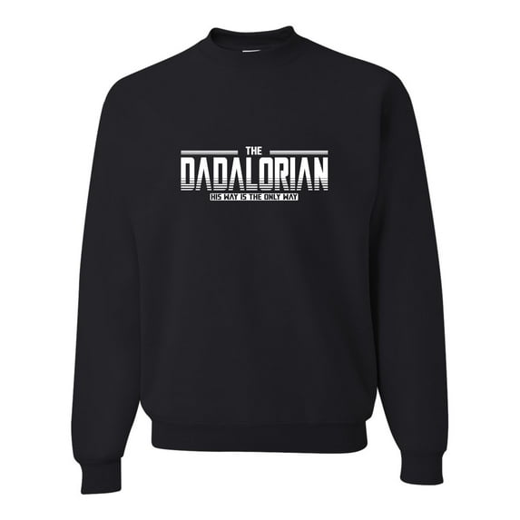 Adult Dadalorian His Way Is The Only Way Funny Dad Gift Sweatshirt Crewneck