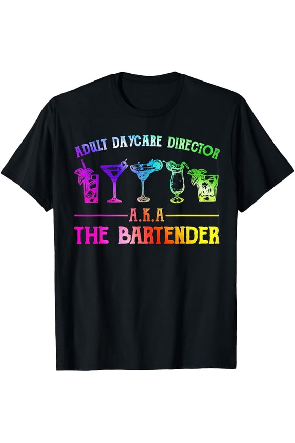 t-shirt Adult Daycare Director Aka The Bartender T-Shirt mens,black,women,funny,journey,Crew Neck, Short Sleeve,printing