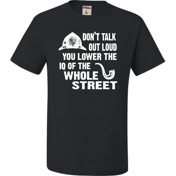Adult Don't Talk Out Loud You Lower The IQ T-Shirt