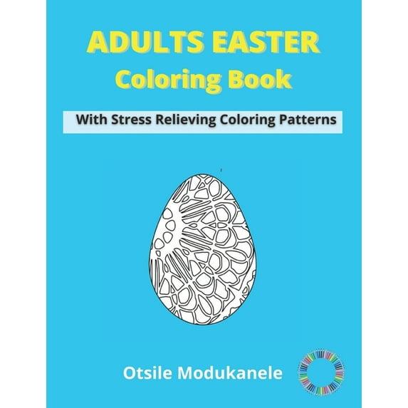 Adult Easter Coloring Book: Easter Coloring Book For Adults With Stress Relieving Coloring Patterns - Fun, Easy and Relaxing - Family Indoor Activities (Paperback)