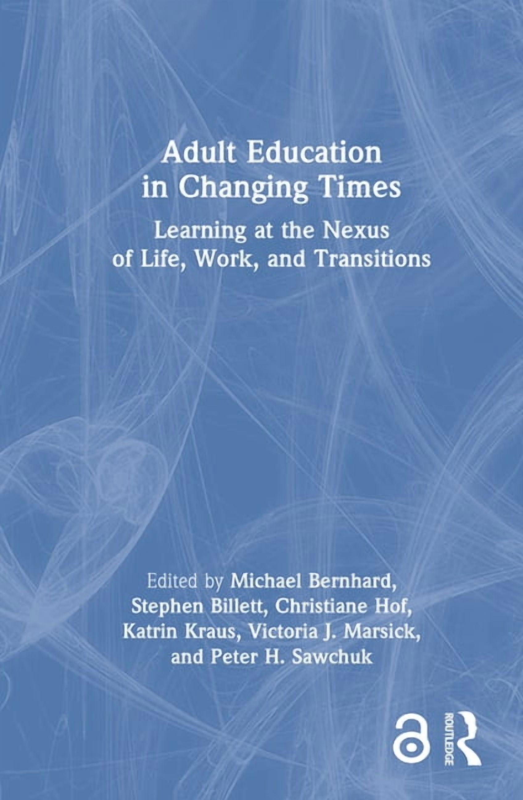 Adult Education in Changing Times: Learning at the Nexus of Life, Work, and Transitions, (Hardcover)