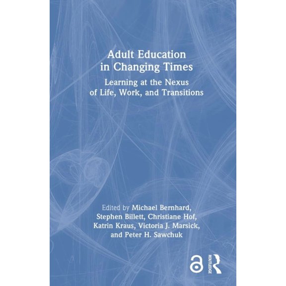 Adult Education in Changing Times: Learning at the Nexus of Life, Work, and Transitions, (Hardcover)