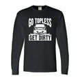 thumbnail image 1 of Adult Go Topless Get Dirty Off Roading Long Sleeve T-Shirt, 1 of 1