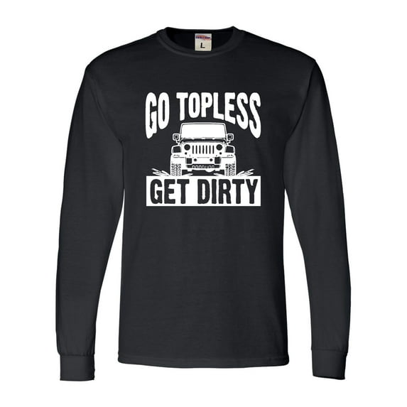 Adult Go Topless Get Dirty Off Roading Long Sleeve T-Shirt