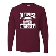 Adult Go Topless Get Dirty Off Roading Long Sleeve T-Shirt