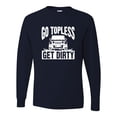 thumbnail image 1 of Adult Go Topless Get Dirty Off Roading Long Sleeve T-Shirt, 1 of 1