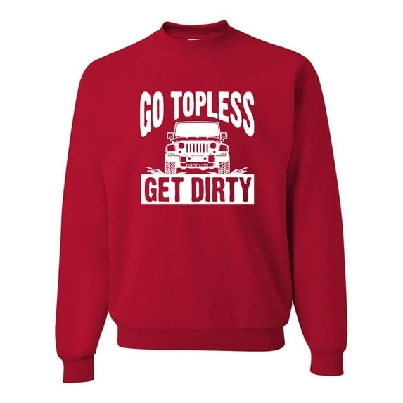 Adult Go Topless Get Dirty Off Roading Sweatshirt Crewneck