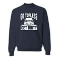 thumbnail image 1 of Adult Go Topless Get Dirty Off Roading Sweatshirt Crewneck, 1 of 1