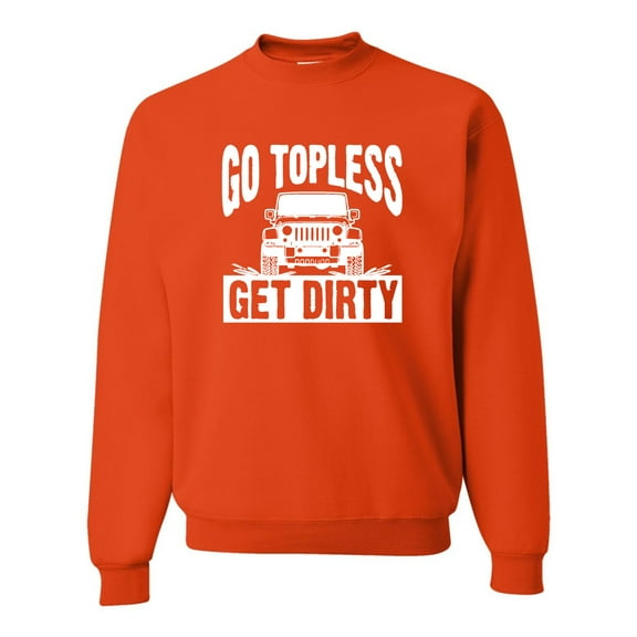 Adult Go Topless Get Dirty Off Roading Sweatshirt Crewneck
