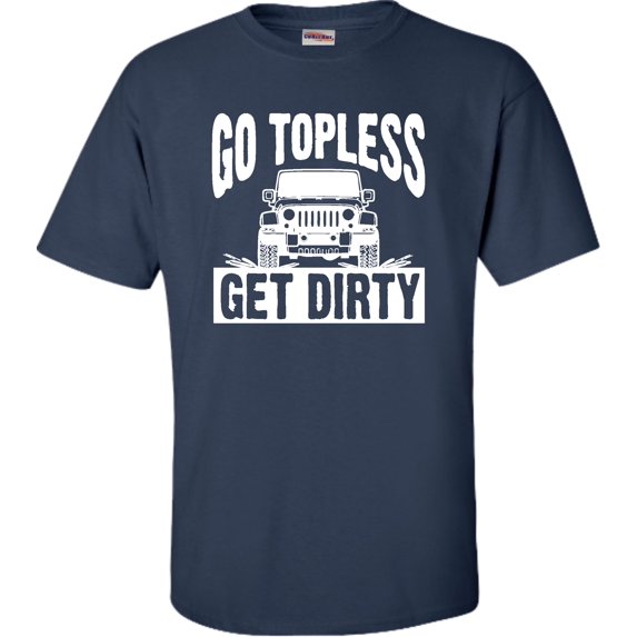 Adult Go Topless Get Dirty Off Roading T-Shirt