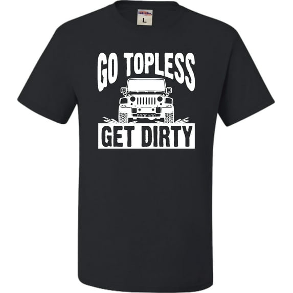 Adult Go Topless Get Dirty Off Roading T-Shirt