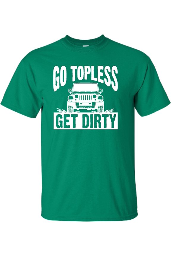 Adult Go Topless Get Dirty Off Roading T-Shirt