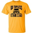 thumbnail image 1 of Adult Go Topless Get Dirty Off Roading T-Shirt, 1 of 1